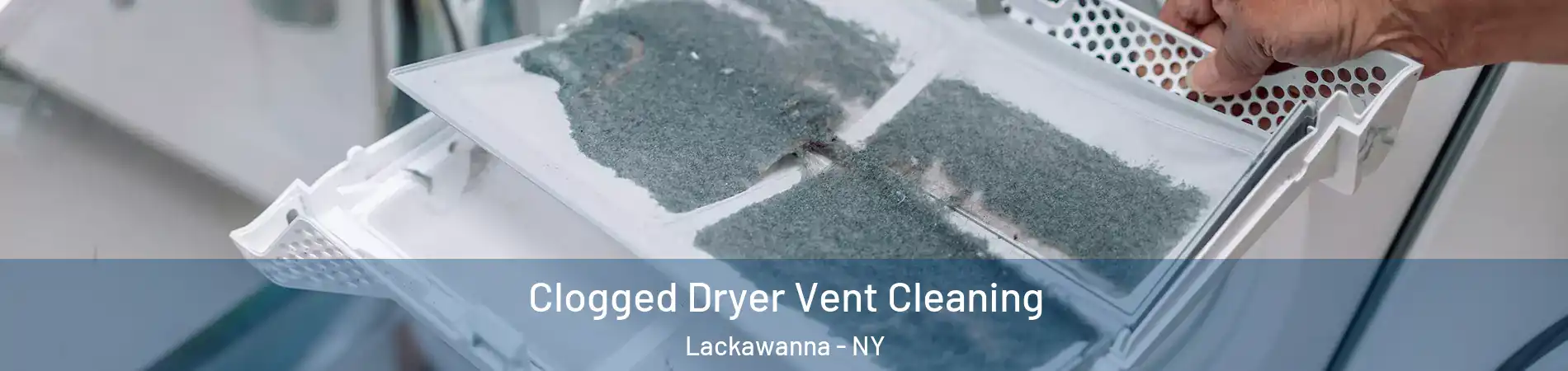  Clogged Dryer Vent Cleaning Lackawanna - NY