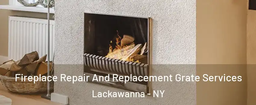  Fireplace Repair And Replacement Grate Services Lackawanna - NY