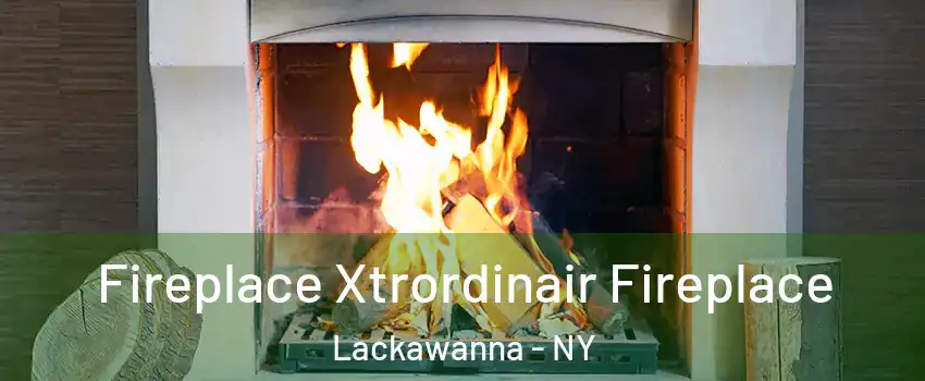  Fireplace Xtrordinair Fireplace Lackawanna - NY