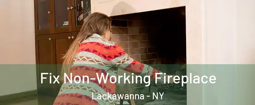  Fix Non-Working Fireplace Lackawanna - NY
