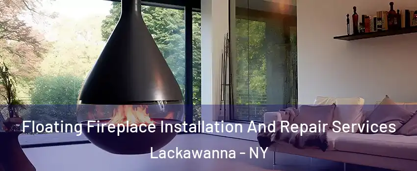  Floating Fireplace Installation And Repair Services Lackawanna - NY