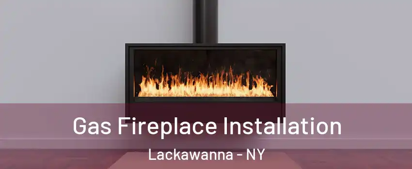  Gas Fireplace Installation Lackawanna - NY