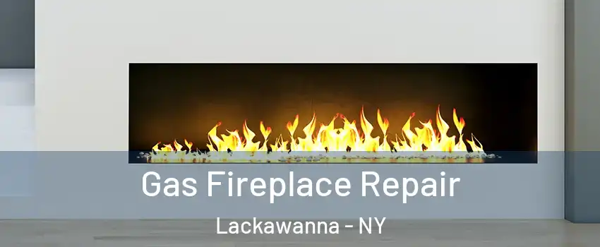  Gas Fireplace Repair Lackawanna - NY