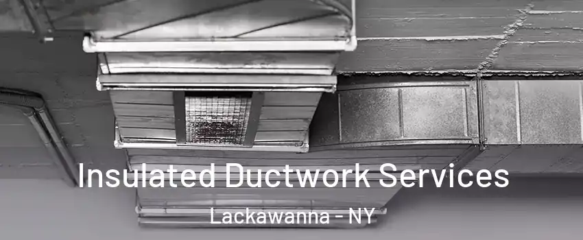 Insulated Ductwork Services Lackawanna - NY