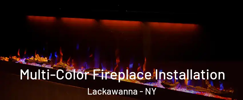  Multi-Color Fireplace Installation Lackawanna - NY