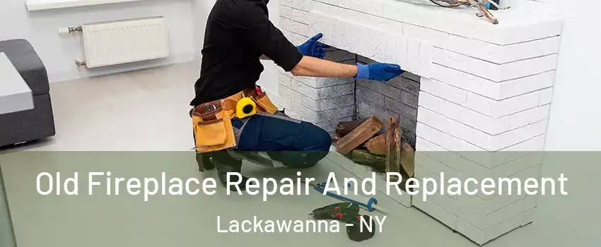  Old Fireplace Repair And Replacement Lackawanna - NY