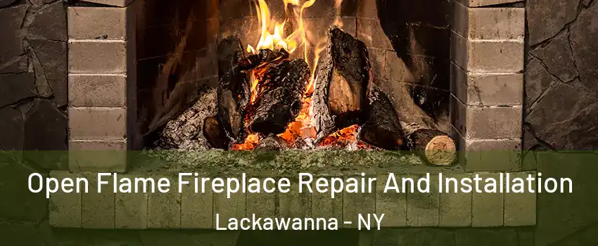  Open Flame Fireplace Repair And Installation Lackawanna - NY