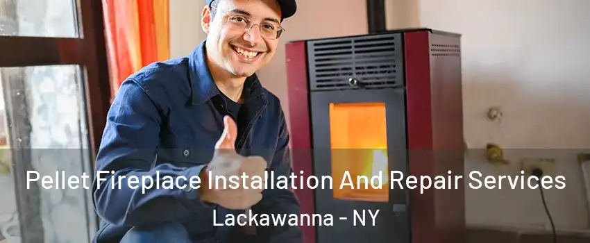  Pellet Fireplace Installation And Repair Services Lackawanna - NY